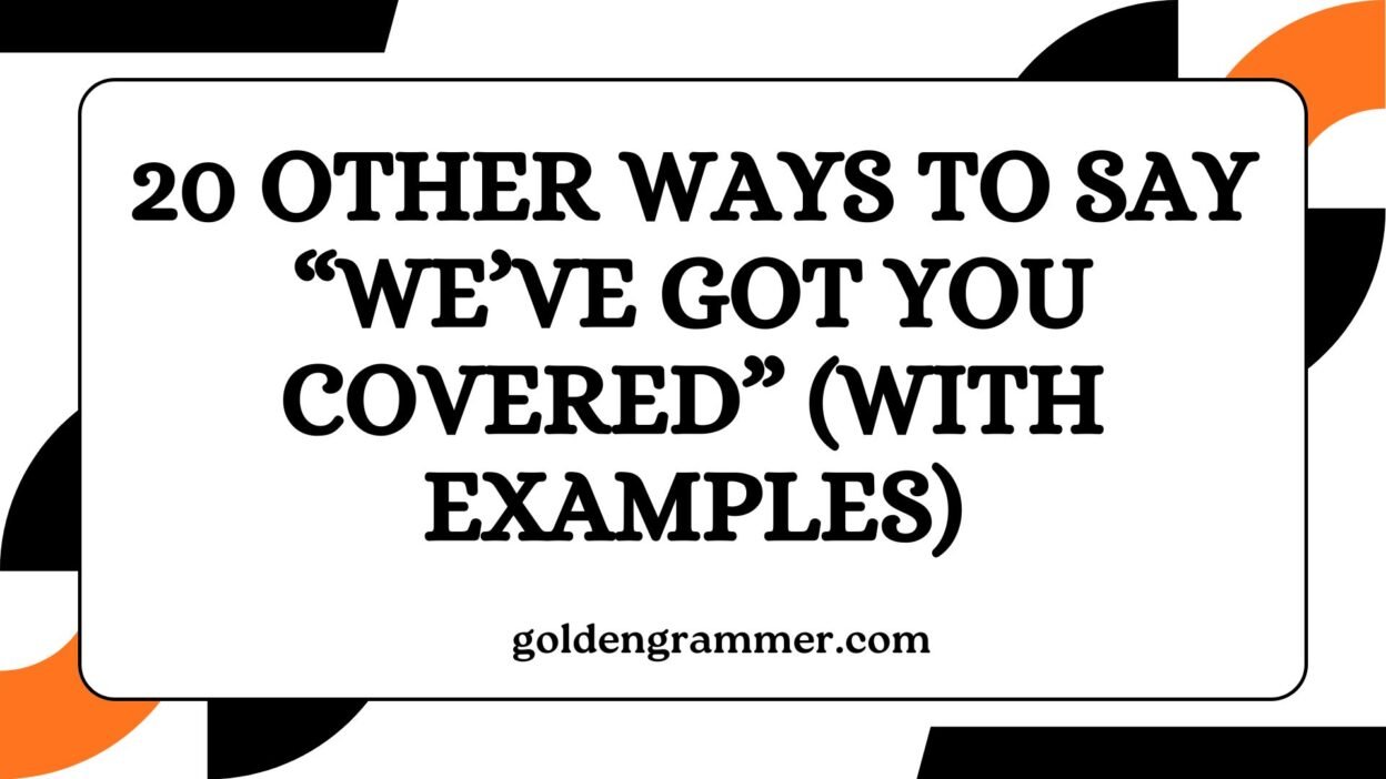 Other Ways to Say “We’ve Got You Covered”