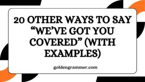 Other Ways to Say “We’ve Got You Covered”