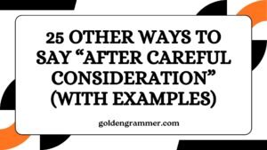 Other Ways to Say “After Careful Consideration”