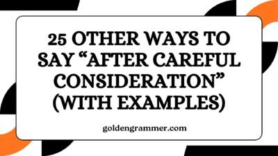 Other Ways to Say “After Careful Consideration”
