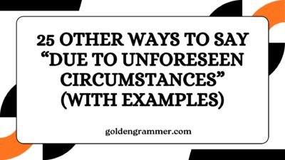 Other Ways to Say “Due to Unforeseen Circumstances”