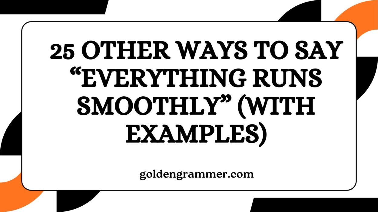 Other Ways to Say “Everything Runs Smoothly”