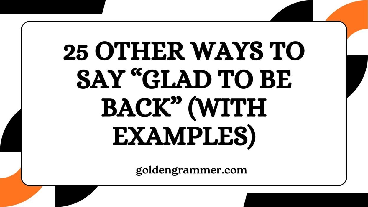 Other Ways to Say “Glad to Be Back”