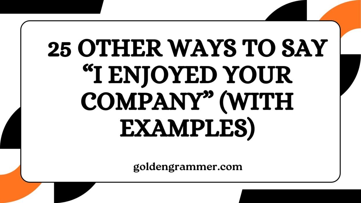 Other Ways to Say “I Enjoyed Your Company”