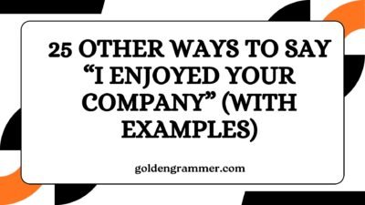 Other Ways to Say “I Enjoyed Your Company”
