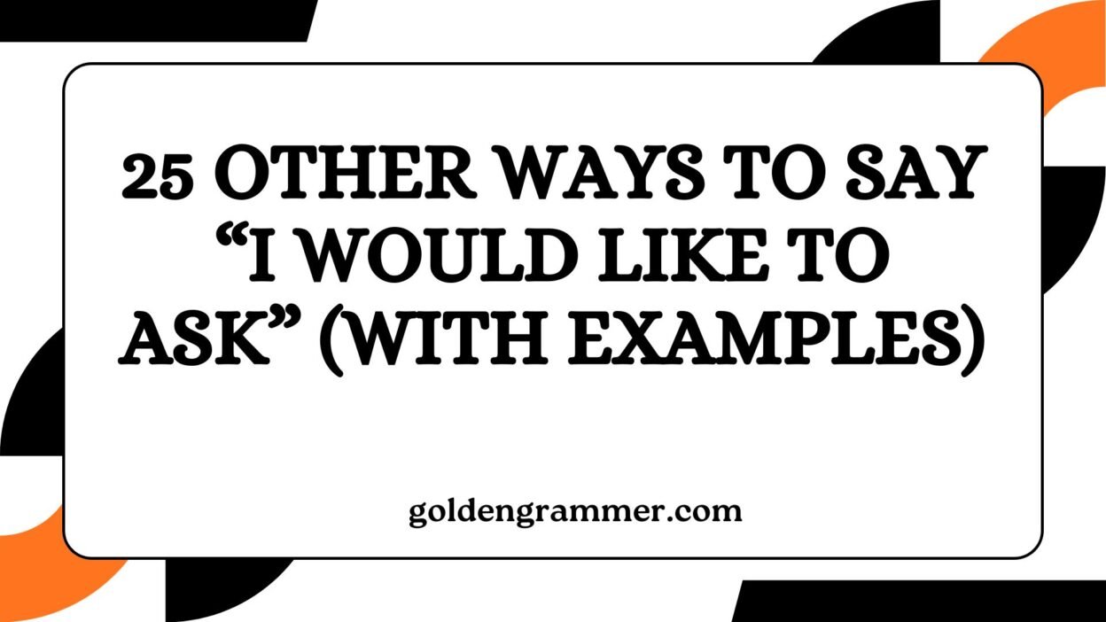 Other Ways to Say “I Would Like to Ask”