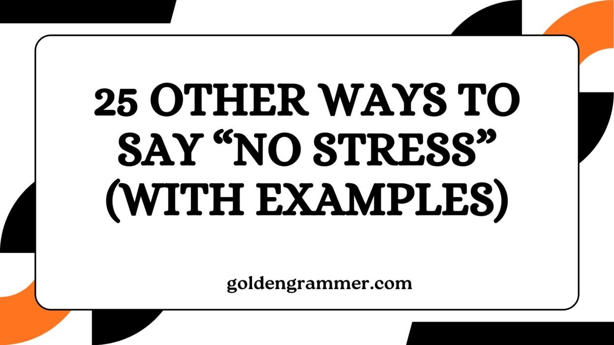 Other Ways to Say “No Stress”