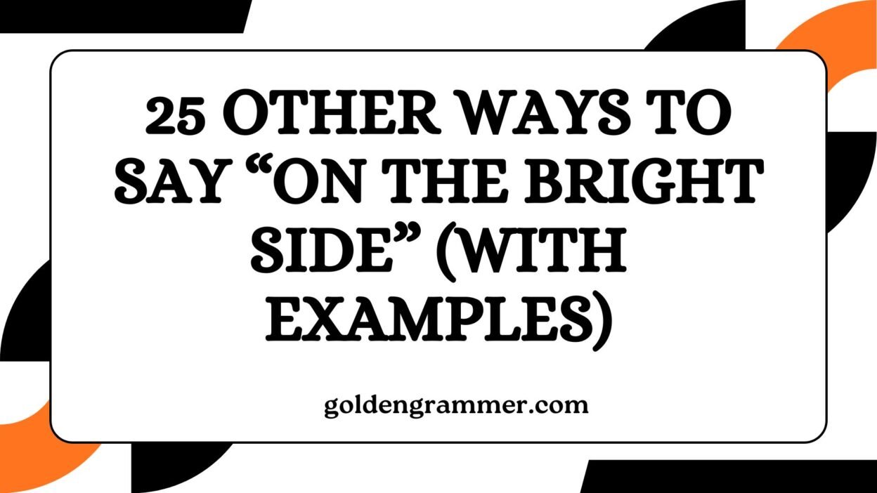 Other Ways to Say “On the Bright Side”