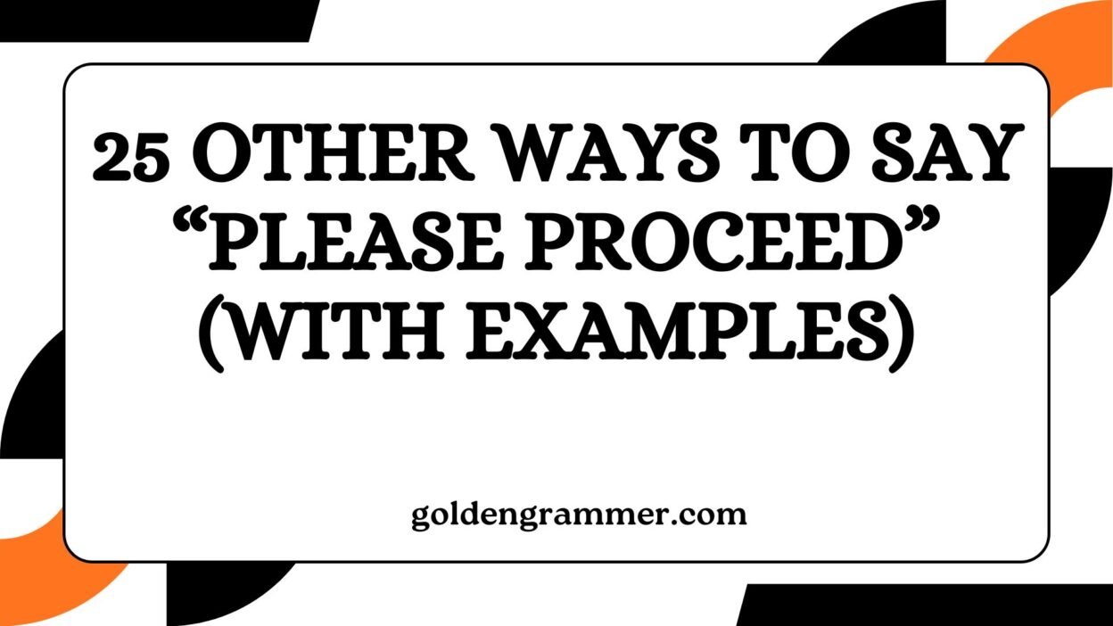 Other Ways to Say “Please Proceed”