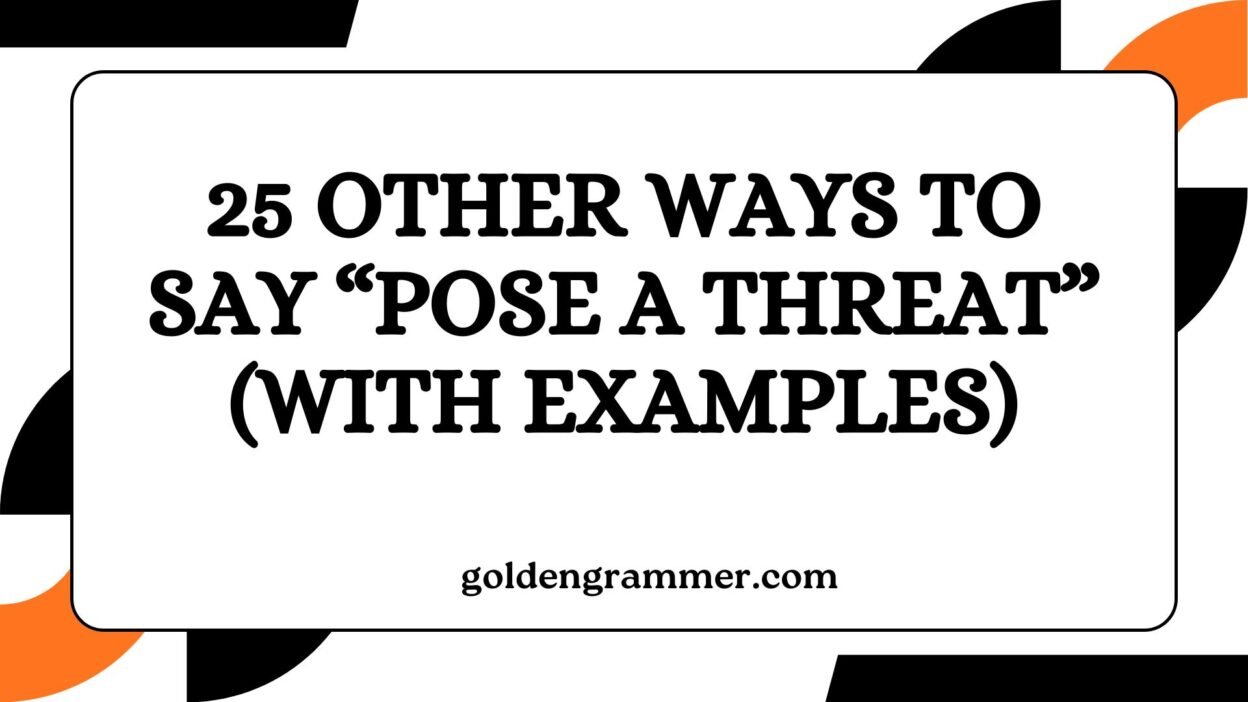 Other Ways to Say “Pose a Threat”