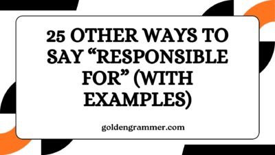 Other Ways to Say “Responsible for”