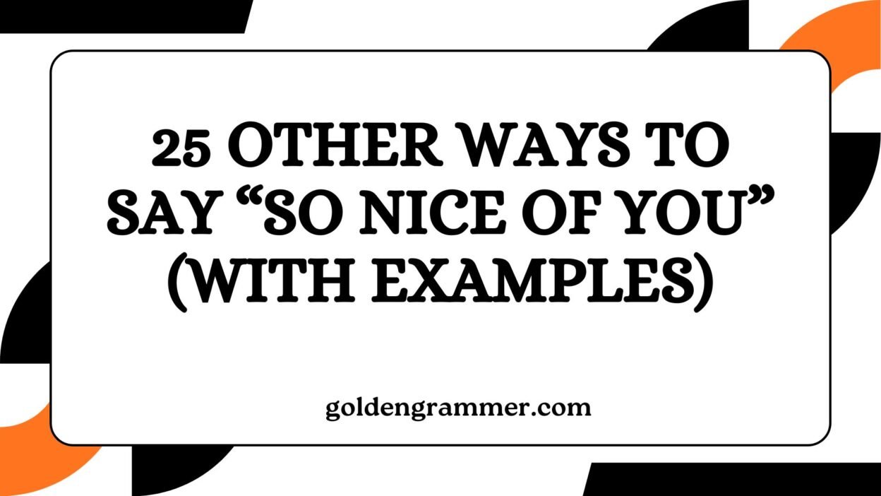 Other Ways to Say “So Nice of You”