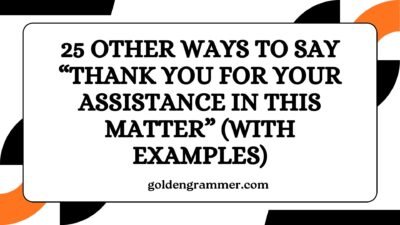Other Ways to Say “Thank You for Your Assistance in This Matter”