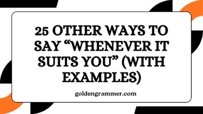 Other Ways to Say “Whenever It Suits You”