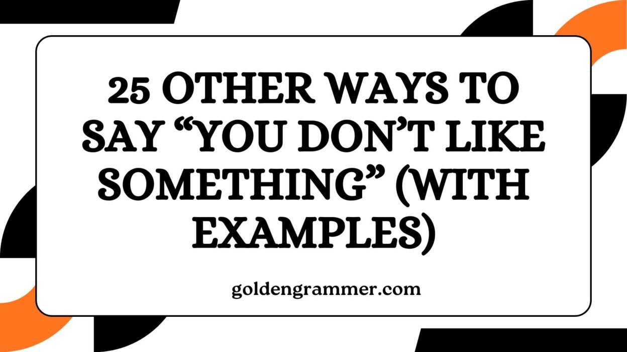 Other Ways to Say “You Don’t Like Something”