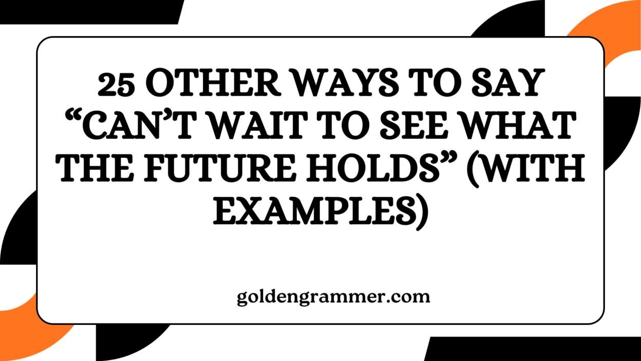 Other Ways to Say “Can’t Wait to See What the Future Holds”