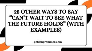 Other Ways to Say “Can’t Wait to See What the Future Holds”