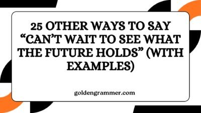 Other Ways to Say “Can’t Wait to See What the Future Holds”