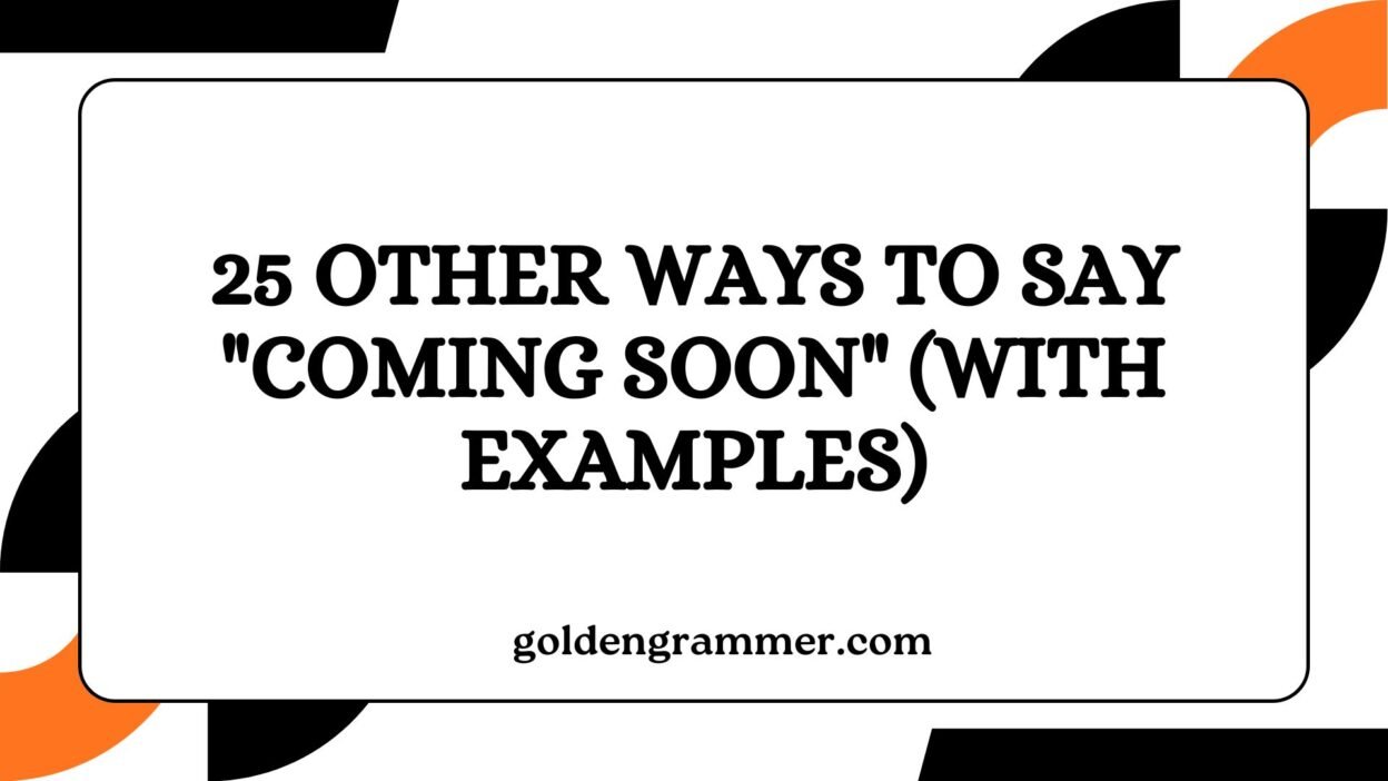 Other Ways to Say "Coming Soon"