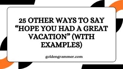 Other Ways to Say “Hope You Had a Great Vacation”