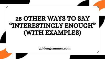 Other Ways to Say “Interestingly Enough”