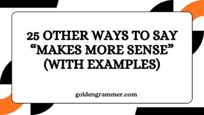 Other Ways to Say “Makes More Sense”