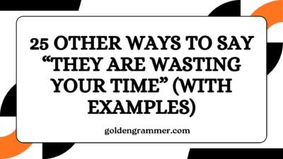 Other Ways to Say “They Are Wasting Your Time”