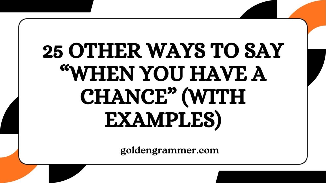 Other Ways to Say “When You Have a Chance”