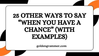Other Ways to Say “When You Have a Chance”