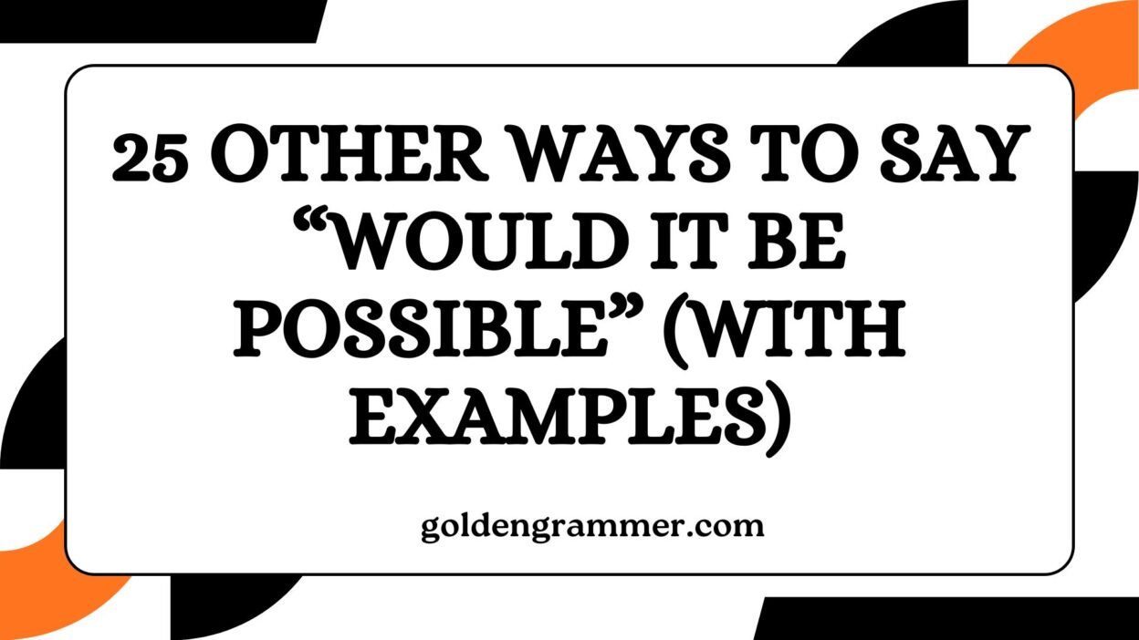 Other Ways to Say “Would It Be Possible”
