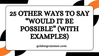 Other Ways to Say “Would It Be Possible”